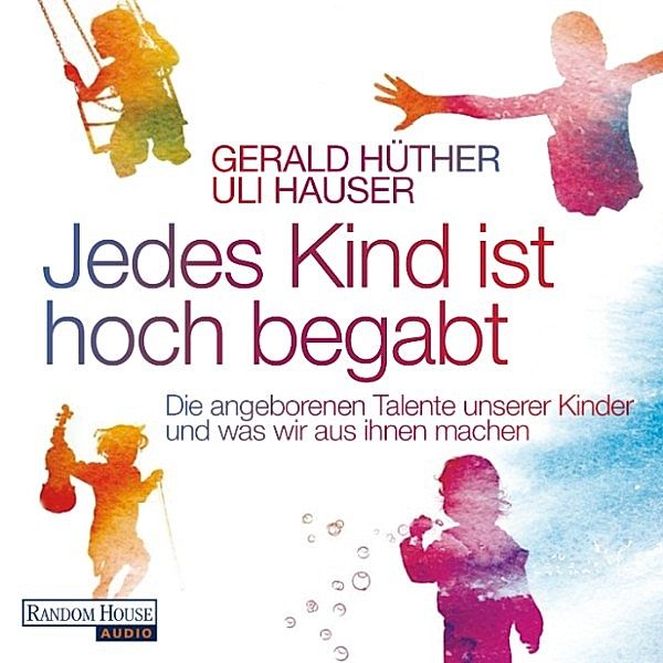 Jedes Kind ist hoch begabt, Gerald Hüther, Uli Hauser