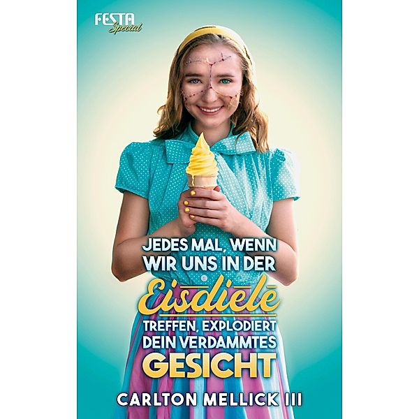 Jedes Mal, wenn wir uns in der Eisdiele treffen, explodiert dein verdammtes Gesicht, Carlton Mellick