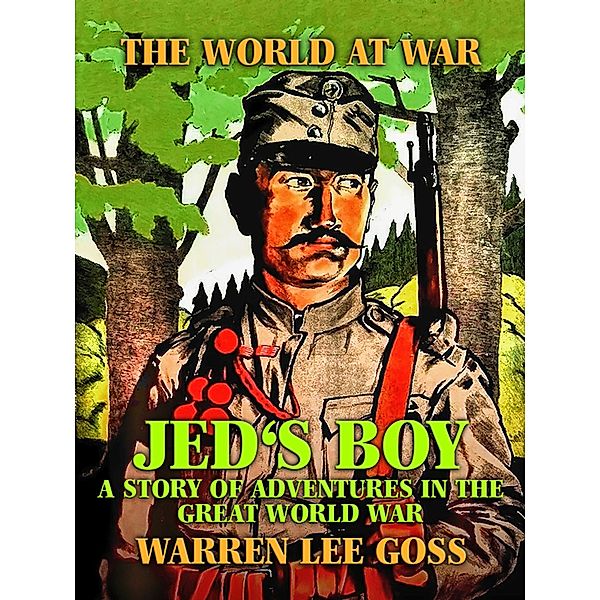 Jed's Boy: A Story of Adventures in the Great World War, Warren Lee Goss