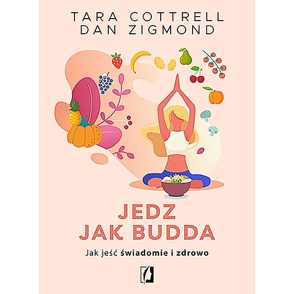 Jedz jak Budda. Jak jesc swiadomie i zdrowo, Tara Cottrell, Dan Zigmond