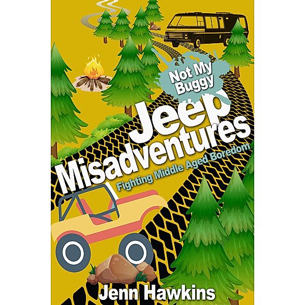 Jeep Misadventures-Fighting Middle Aged Boredom  Not My Buggy / Not My Buggy, Jennifer Hawkins