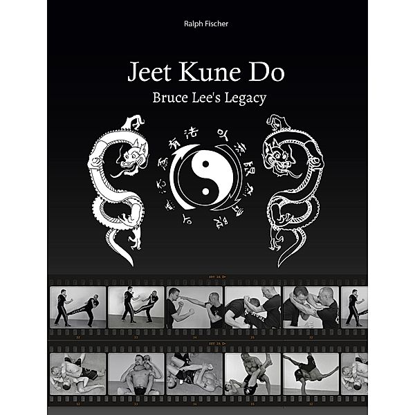 Jeet Kune Do Bruce Lee´s Legacy, Ralph Fischer