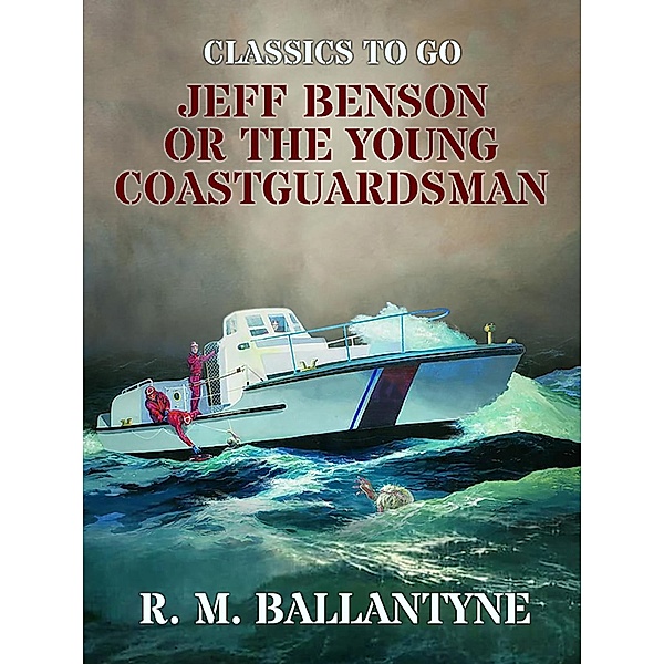 Jeff Benson or the Young Coastguardsman, R. M. Ballantyne