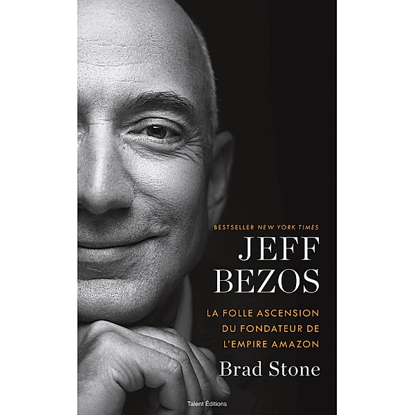 Jeff Bezos : la folle ascension du fondateur de l'empire Amazon / Business, Brad Stone