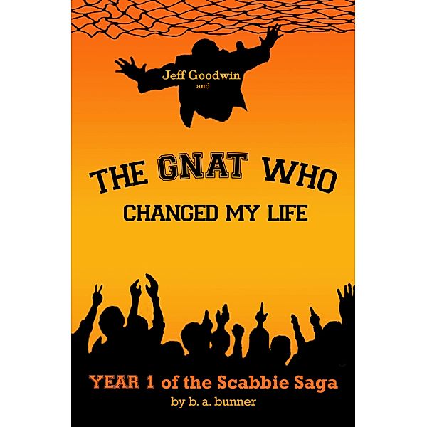 Jeff Goodwin and The Gnat Who Changed My Life / B A Bunner, B A Bunner