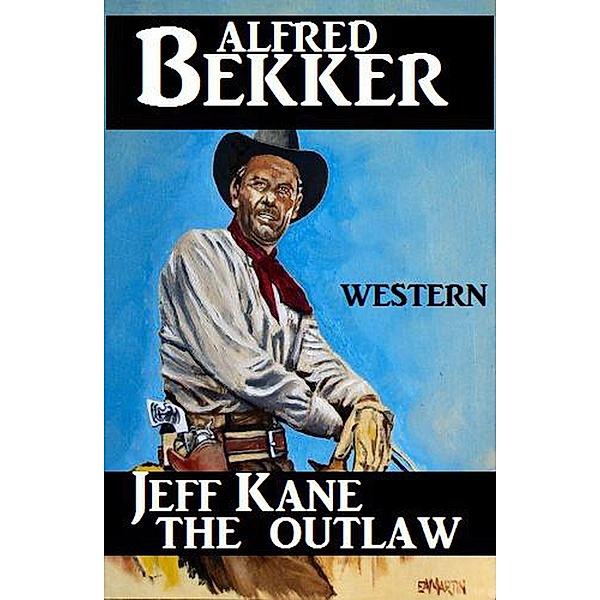Jeff Kane - The Outlaw, Alfred Bekker