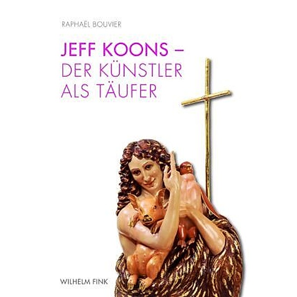 Jeff Koons - Der Künstler als Täufer, Raphaël Bouvier