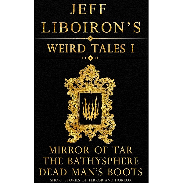 Jeff Liboiron's Weird Tales: Jeff Liboiron's Weird Tales I: Short Stories of Terror and Horror, Jeff Liboiron
