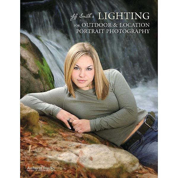 Jeff Smith's Lighting for Outdoor & Location Portrait Photography, Jeff Smith