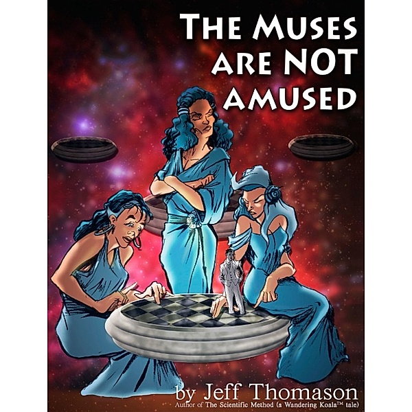 Jeff Thomason's Short Stories: The Muses Are NOT Amused, Jeff Thomason