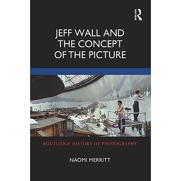 Jeff Wall and the Concept of the Picture, Naomi Merritt