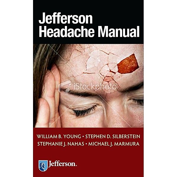 Jefferson Headache Manual, William B. Young, Stephen D. Silberstein, Stephanie J. Nahas, Michael J. Marmura