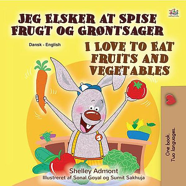 Jeg Elsker at Spise Frugt og Grøntsager I Love to Eat Fruits and Vegetables (Danish English Bilingual Collection) / Danish English Bilingual Collection, Shelley Admont, Kidkiddos Books