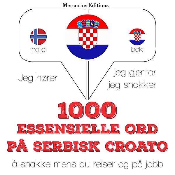 Jeg hører, jeg gjentar, jeg snakker - 1000 essensielle ord på serbisk croato, JM Gardner