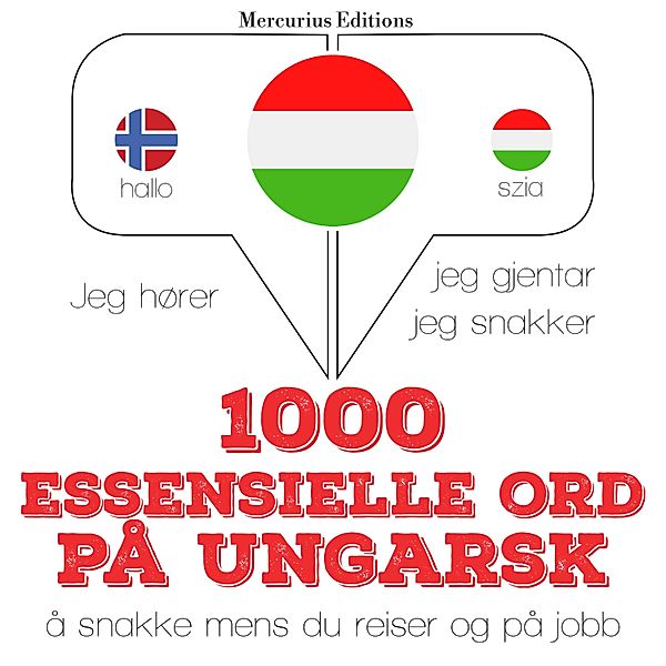 Jeg hører, jeg gjentar, jeg snakker - 1000 essensielle ord på ungarsk, JM Gardner