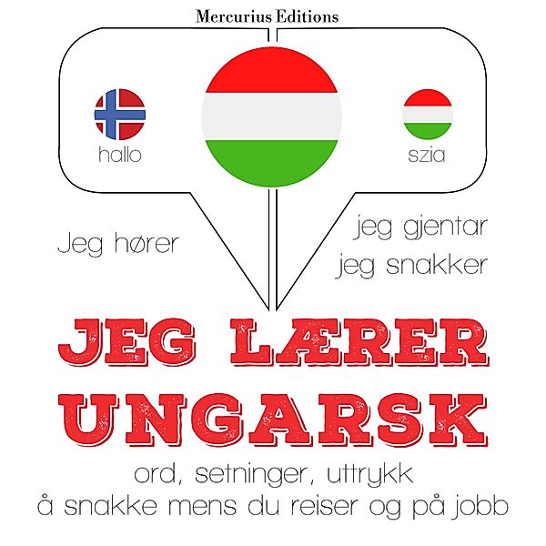 Jeg hører, jeg gjentar, jeg snakker - Jeg lærer ungarsk, JM Gardner