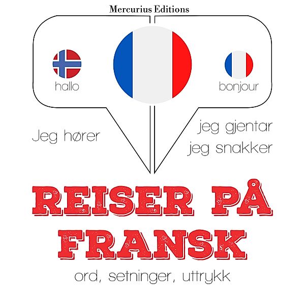 Jeg hører, jeg gjentar, jeg snakker - Reise på fransk, JM Gardner