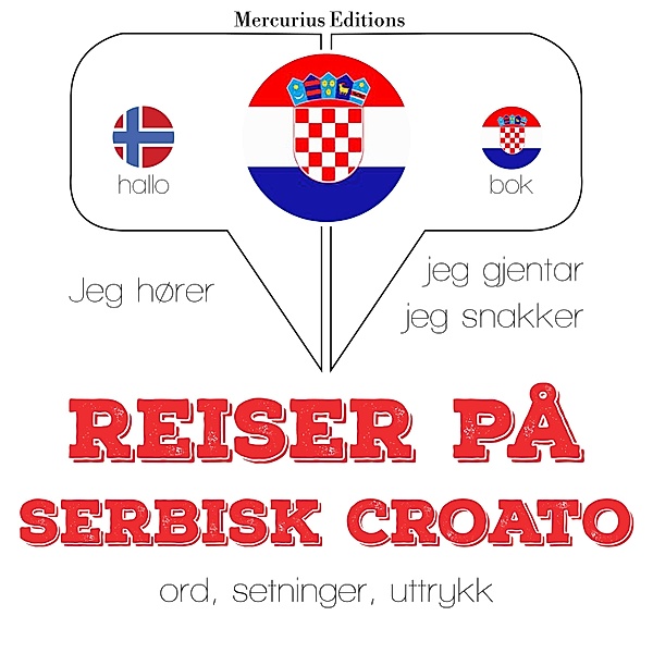Jeg hører, jeg gjentar, jeg snakker - Reiser på serbisk croato, JM Gardner