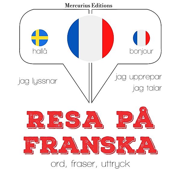 Jeg lytter, jeg gentager, jeg taler: sprogmetode - Resa på franska, JM Gardner