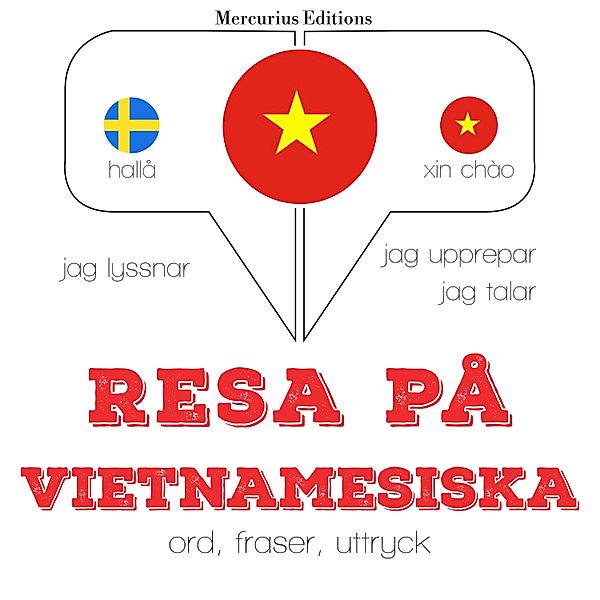 Jeg lytter, jeg gentager, jeg taler: sprogmetode - Resa på vietnamesiska, JM Gardner