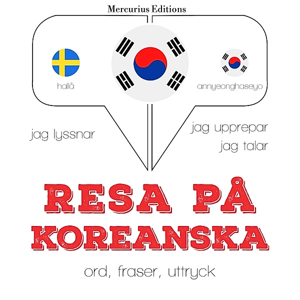 Jeg lytter, jeg gentager, jeg taler: sprogmetode - Resa på koreanska, JM Gardner