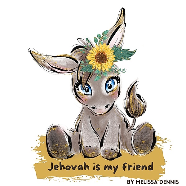 Jehovah is my friend, Melissa Dennis