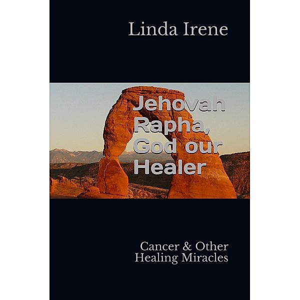 Jehovah Rapha , God Our Healer, Linda Irene