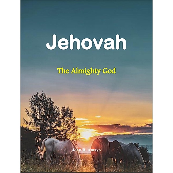 Jehovah: The Almighty God, John B. Amayo