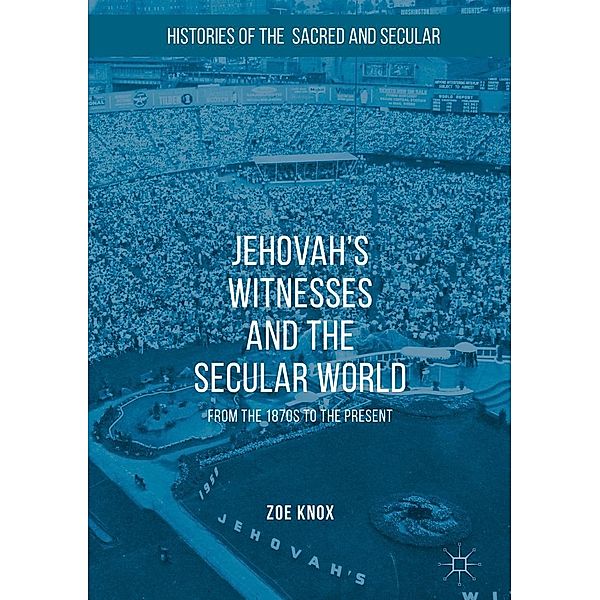 Jehovah's Witnesses and the Secular World / Histories of the Sacred and Secular, 1700-2000, Zoe Knox