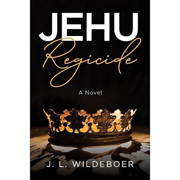 Jehu: Regicide, J. L. Wildeboer