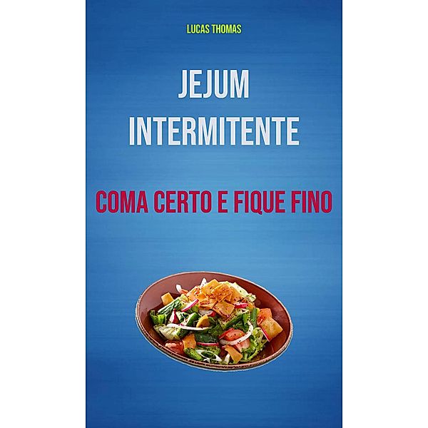 Jejum Intermitente: Coma Certo E Fique Fino, Lucas Thomas