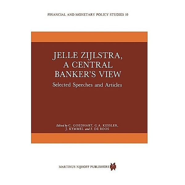 Jelle Zijlstra, a Central Banker's View / Financial and Monetary Policy Studies Bd.10