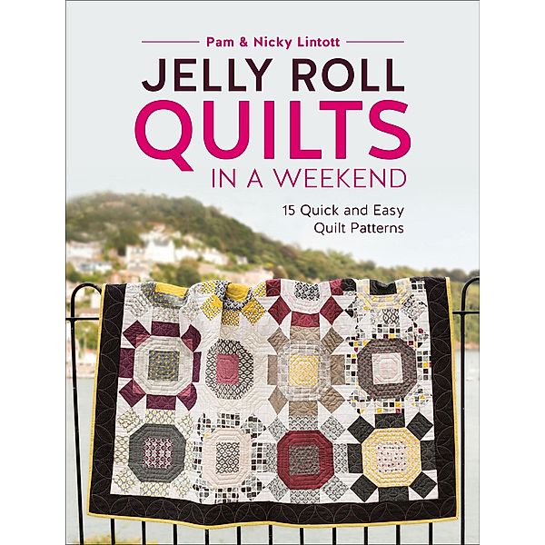 Jelly Roll Quilts in a Weekend, Pam Lintott, Nicky Lintott