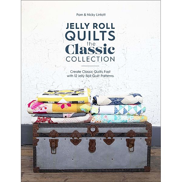 Jelly Roll Quilts: The Classic Collection, Pam Lintott, Nicky Lintott