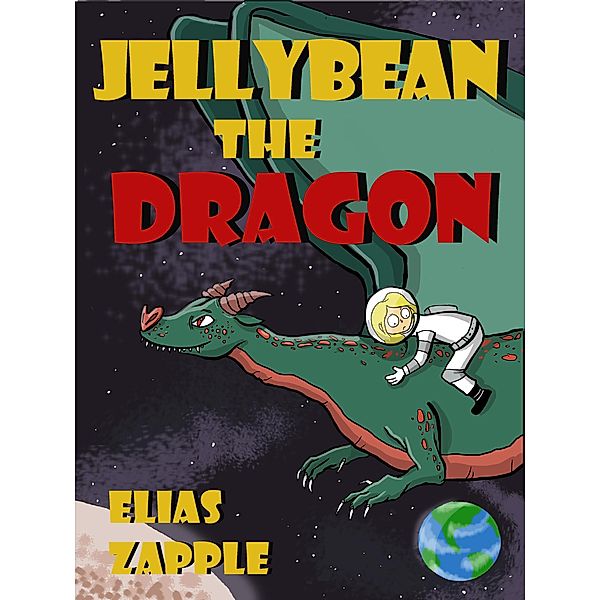 Jellybean the Dragon (Jellybean the Dragon Stories American-English Edition, #1) / Jellybean the Dragon Stories American-English Edition, Elias Zapple