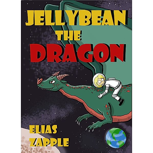 Jellybean the Dragon (Jellybean the Dragon Stories) / Jellybean the Dragon Stories, Elias Zapple