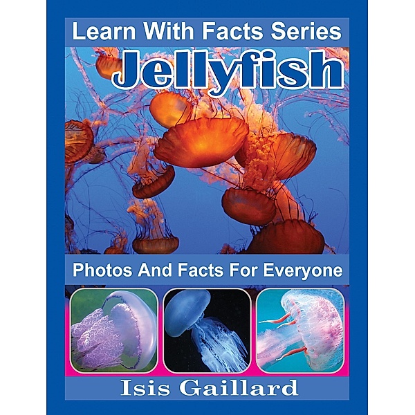 Jellyfish Photos and Facts for Everyone (Learn With Facts Series, #50) / Learn With Facts Series, Isis Gaillard