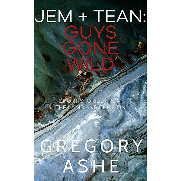 Jem and Tean: Guys Gone Wild (The Lamb and the Lion) / The Lamb and the Lion, Gregory Ashe