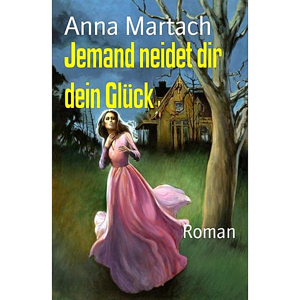 Jemand neidet dir dein Glück, Anna Martach