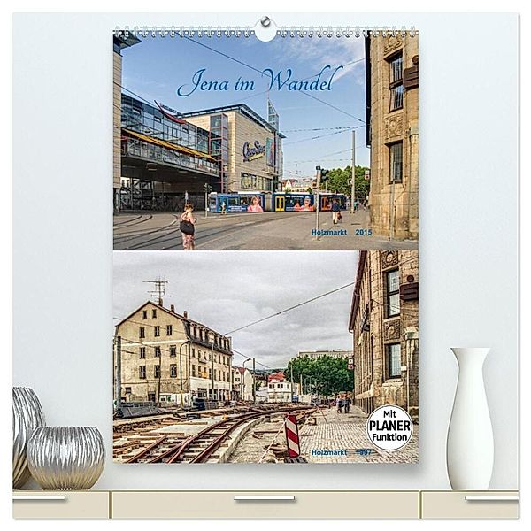 Jena im Wandel (hochwertiger Premium Wandkalender 2024 DIN A2 hoch), Kunstdruck in Hochglanz, Gerd Gropp
