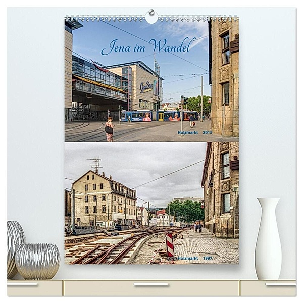 Jena im Wandel (hochwertiger Premium Wandkalender 2024 DIN A2 hoch), Kunstdruck in Hochglanz, Gerd Gropp