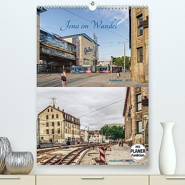 Jena im Wandel (Premium, hochwertiger DIN A2 Wandkalender 2023, Kunstdruck in Hochglanz), Gerd Gropp
