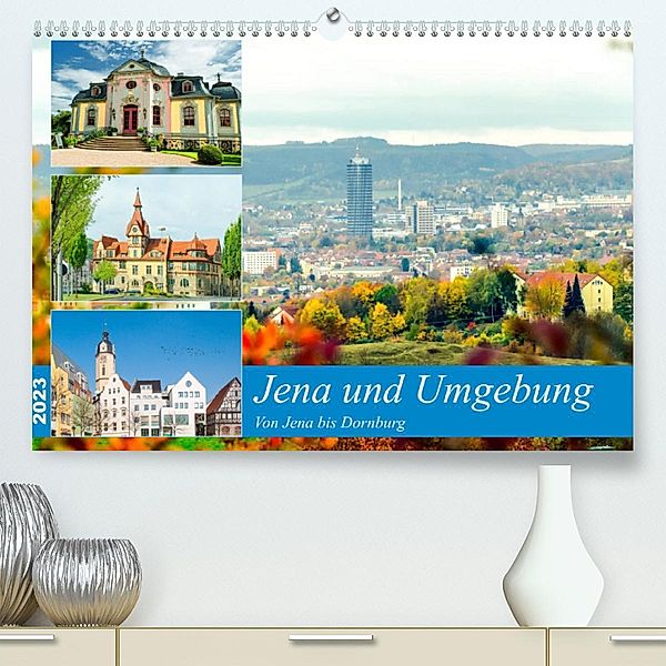 Jena und Umgebung - Von Jena bis Dornburg (Premium, hochwertiger DIN A2 Wandkalender 2023, Kunstdruck in Hochglanz), Kerstin Waurick