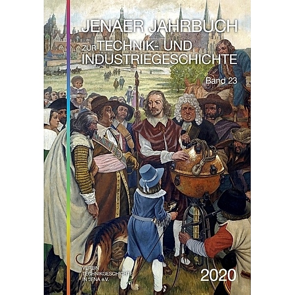 Jenaer Jahrbuch zur Technik- und Industriegeschichte / Band 23 / Jenaer Jahrbuch zur Technik- und Industriegeschichte 2020 (Band 23)