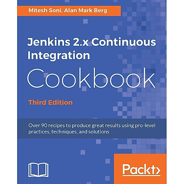 Jenkins 2.x Continuous Integration Cookbook - Third Edition, Mitesh Soni, Alan Mark Berg