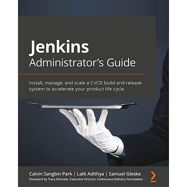 Jenkins Administrator's Guide, Calvin Sangbin Park, Lalit Adithya, Samuel Gleske