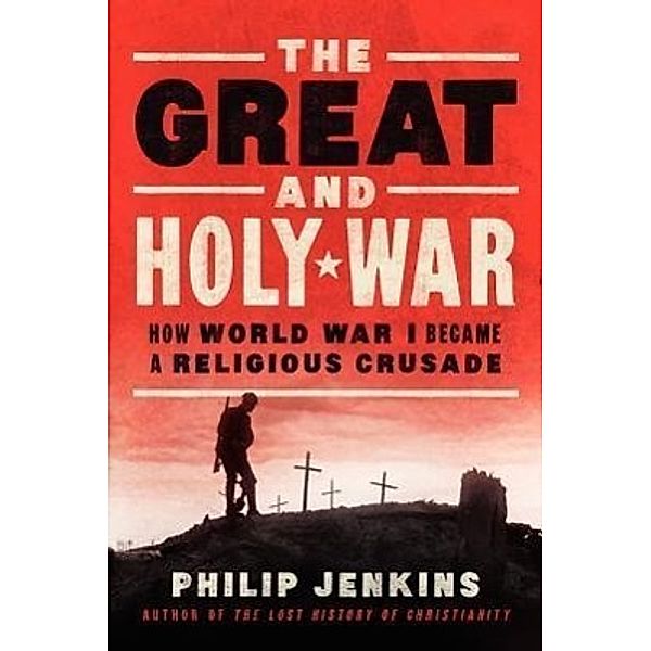 Jenkins, P: Great and Holy War, Philip Jenkins