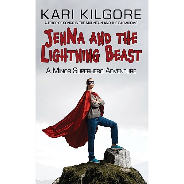 Jenna and the Lightning Beast: A Minor Superhero Adventure, Kari Kilgore