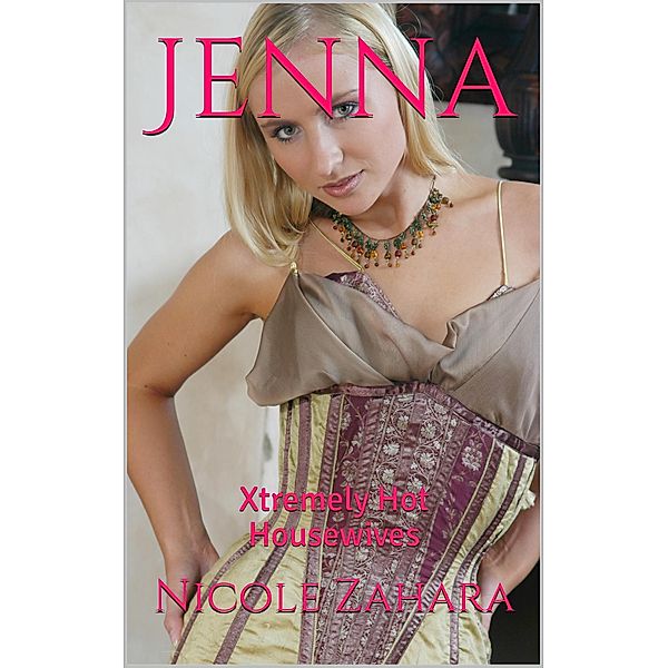Jenna (Xtremely Hot Housewives, #2) / Xtremely Hot Housewives, Nicole Zahara