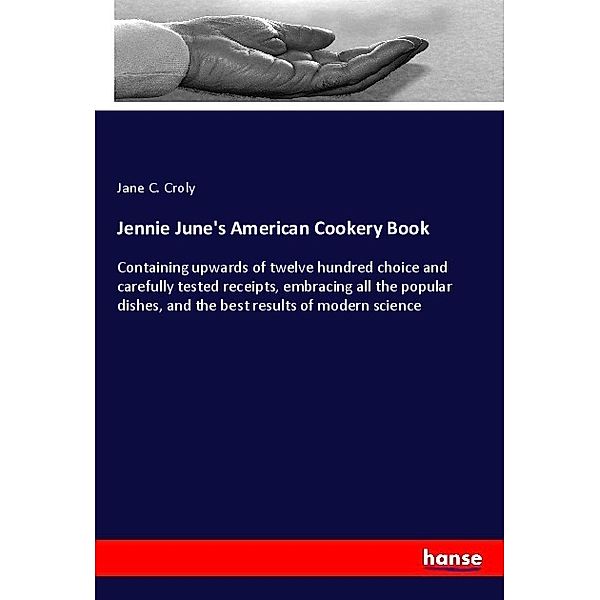 Jennie June's American Cookery Book, Jane C. Croly